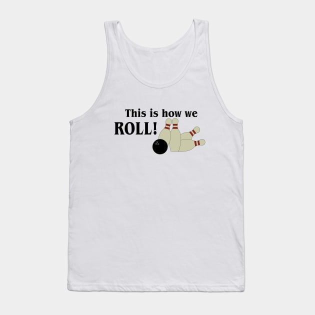 Bowling - This is how we ROLL Tank Top by amalya